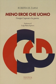 Meno eroe che uomo. Giorgio Caproni e la guerra - Librerie.coop