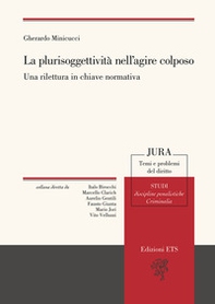 La plurisoggettività nell'agire colposo. Una rilettura in chiave normativa - Librerie.coop
