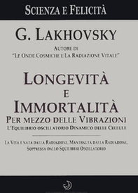 Longevità e immortalità. Per mezzo delle vibrazioni - Librerie.coop Longevità e immortalità. Per mezzo delle vibrazioni - Librerie.coop