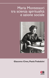 Maria Montessori tra scienza, spiritualità e azione sociale - Librerie.coop