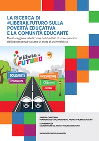 La ricerca di #liberailfuturo sulla povertà educativa e la comunità educante. Monitoraggio e valutazione dei risultati di uno spaccato dell'adolescenza italiana in stato di vulnerabilità - Librerie.coop