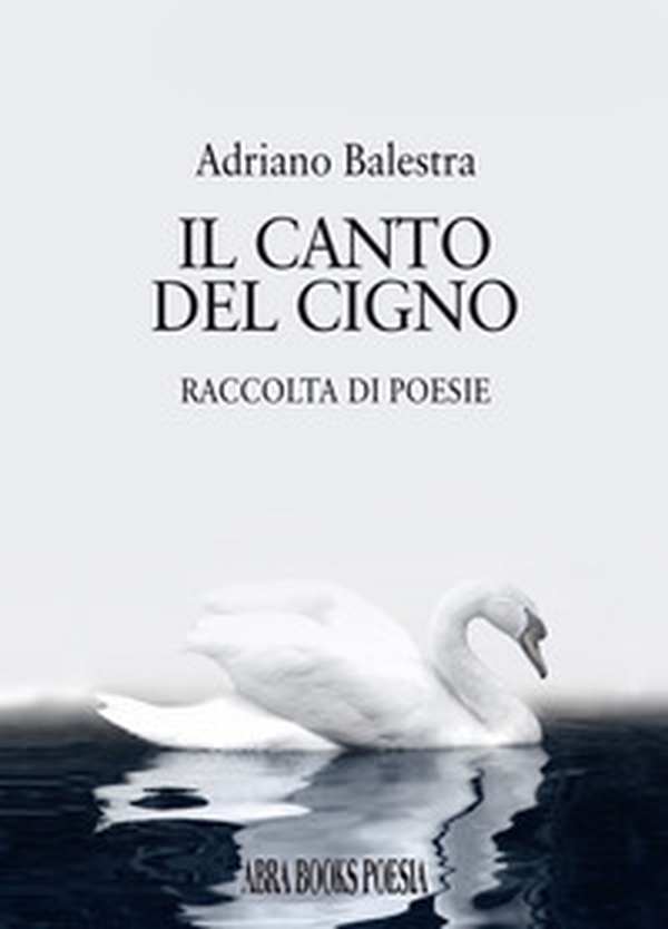 Il canto del cigno. Raccolta di poesie - Librerie.coop Il canto del cigno. Raccolta di poesie - Librerie.coop