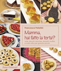 Mamma, hai fatto la torta? Torte, biscotti, brioches, dolcetti, muffins - Librerie.coop Mamma, hai fatto la torta? Torte, biscotti, brioches, dolcetti, muffins - Librerie.coop