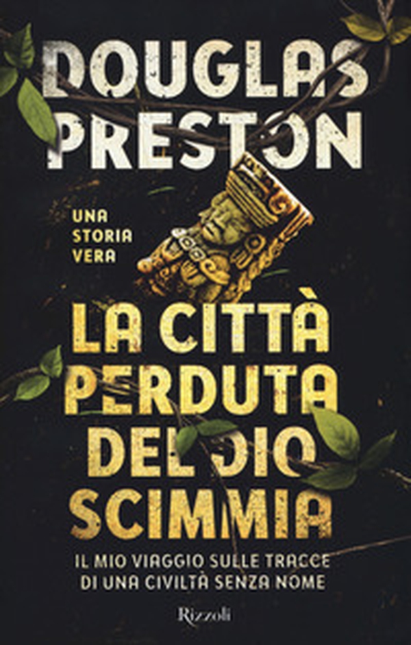 La città perduta del dio scimmia. Il mio viaggio sulle tracce di una civiltà senza nome - Librerie.coop La città perduta del dio scimmia. Il mio viaggio sulle tracce di una civiltà senza nome - Librerie.coop