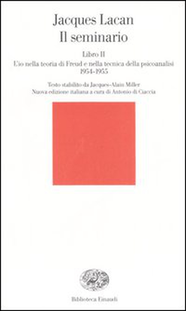 Il seminario. Libro II. L'io nella teoria di Freud e nella tecnica della psicanalisi (1954-1955) - Librerie.coop Il seminario. Libro II. L'io nella teoria di Freud e nella tecnica della psicanalisi (1954-1955) - Librerie.coop
