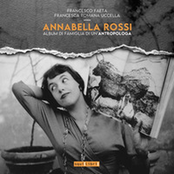 Annabella Rossi. Album di famiglia di un'antropologa - Librerie.coop Annabella Rossi. Album di famiglia di un'antropologa - Librerie.coop