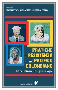 Pratiche di resistenza nel Pacifico colombiano. Attori, dinamiche, genealogie - Librerie.coop