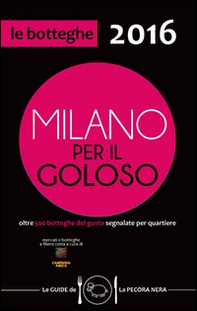 Milano per il goloso 2016. Oltre 500 botteghe del gusto segnalate per quartiere - Librerie.coop