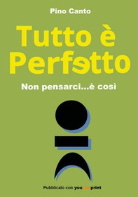 Tutto è perfetto. Non pensarci... è così - Librerie.coop