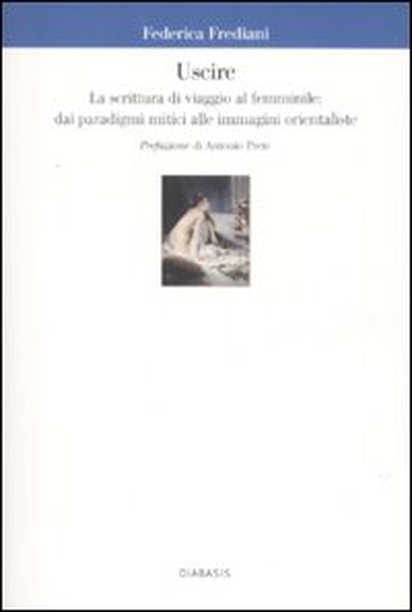 Uscire. La scrittura di viaggio al femminile: dai paradigmi mitici alle immagini orientaliste - Librerie.coop Uscire. La scrittura di viaggio al femminile: dai paradigmi mitici alle immagini orientaliste - Librerie.coop