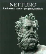 Nettuno. La fontana: studio, progetto, restauro - Librerie.coop