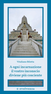 A ogni incarnazione il vostro inconscio diviene più cosciente - Librerie.coop