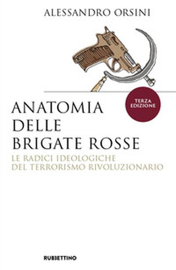 Anatomia delle Brigate Rosse. Le radici ideologiche del terrorismo rivoluzionario - Librerie.coop Anatomia delle Brigate Rosse. Le radici ideologiche del terrorismo rivoluzionario - Librerie.coop