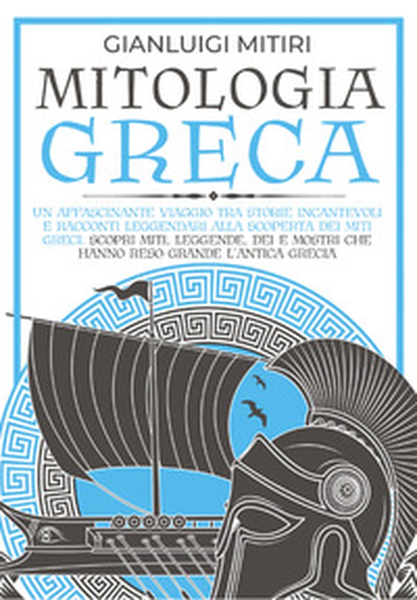 Mitologia greca. Un affascinante viaggio tra storie incantevoli e racconti leggendari alla scoperta dei miti greci. Scopri miti, leggende, dei e mostri che hanno reso grande l'antica Grecia - Librerie.coop Mitologia greca. Un affascinante viaggio tra storie incantevoli e racconti leggendari alla scoperta dei miti greci. Scopri miti, leggende, dei e mostri che hanno reso grande l'antica Grecia - Librerie.coop