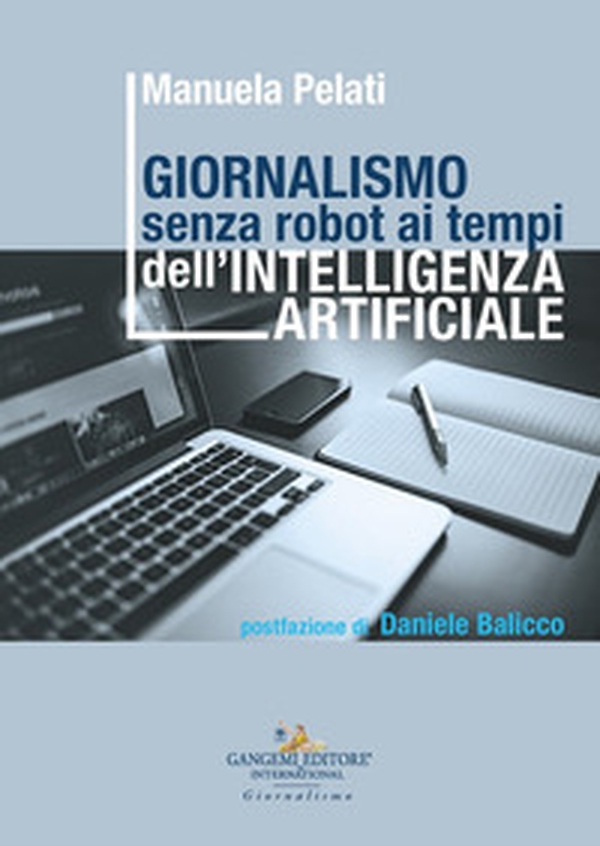 Giornalismo senza robot ai tempi dell'intelligenza artificiale - Librerie.coop Giornalismo senza robot ai tempi dell'intelligenza artificiale - Librerie.coop