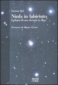 Ninfa in labirinto. Epifanie di una divinità in fuga - Librerie.coop