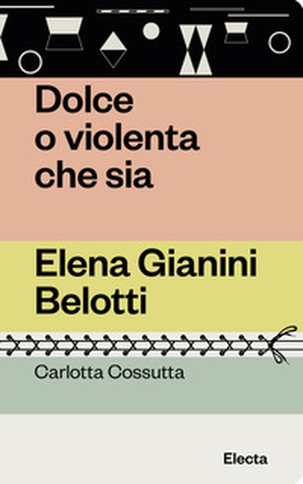 Dolce o violenta che sia. Elena Gianini Belotti - Librerie.coop Dolce o violenta che sia. Elena Gianini Belotti - Librerie.coop