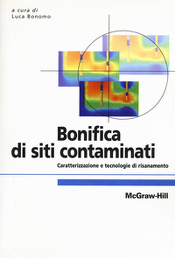 Bonifica di siti contaminati. Caratterizzazione e tecnologie di risanamento - Librerie.coop Bonifica di siti contaminati. Caratterizzazione e tecnologie di risanamento - Librerie.coop