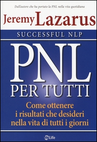 PNL per tutti. Come ottenere i risultati che desideri nella vita di tutti i giorni - Librerie.coop