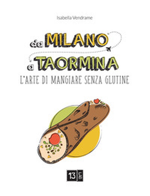 Da Milano a Taormina. L'arte di mangiare senza glutine - Librerie.coop Da Milano a Taormina. L'arte di mangiare senza glutine - Librerie.coop