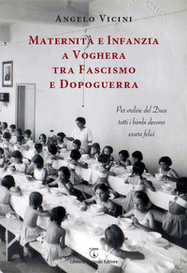 Maternità e infanzia a Voghera tra fascismo e dopoguerra. Per ordine del Duce tutti i bimbi devono essere felici - Librerie.coop Maternità e infanzia a Voghera tra fascismo e dopoguerra. Per ordine del Duce tutti i bimbi devono essere felici - Librerie.coop