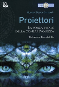 Proiettori. Human Design System®. La forza vitale della consapevolezza - Librerie.coop Proiettori. Human Design System®. La forza vitale della consapevolezza - Librerie.coop