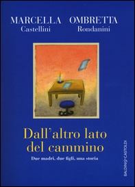 Dall'altro lato del cammino. Due madri , due figli, una storia - Librerie.coop Dall'altro lato del cammino. Due madri , due figli, una storia - Librerie.coop