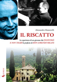 Il riscatto. Le esperienze di un giovane che incontrò e non tradì le profezie di don Lorenzo Milani - Librerie.coop Il riscatto. Le esperienze di un giovane che incontrò e non tradì le profezie di don Lorenzo Milani - Librerie.coop
