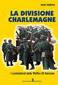 La divisione Charlemagne. I combattenti della Waffen SS francese - Librerie.coop La divisione Charlemagne. I combattenti della Waffen SS francese - Librerie.coop