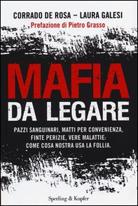 Mafia da legare. Pazzi sanguinari, matti per convenienza, finte perizie, vere malattie: come Cosa Nostra usa la follia - Librerie.coop