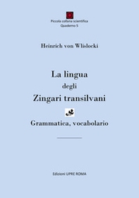 La lingua degli zingari transilvani. Grammatica, vocabolario - Librerie.coop