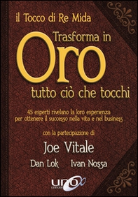 Il tocco di re Mida trasforma in oro tutto ciò che tocchi. 45 esperti rivelano la loro esperienza per ottenere il successo nella vita e nel business - Librerie.coop