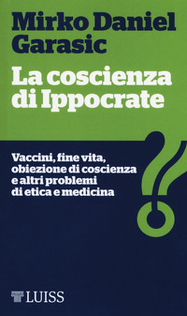 La coscienza di Ippocrate. Vaccini, fine vita, obiezione di coscienza e altri problemi di etica e medicina - Librerie.coop La coscienza di Ippocrate. Vaccini, fine vita, obiezione di coscienza e altri problemi di etica e medicina - Librerie.coop