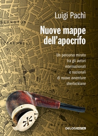 Nuove mappe dell'apocrifo. Un percorso mirato tra gli autori di nuove avventure sherlockiane - Librerie.coop