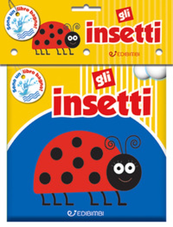 Gli insetti. Il mio bagnetto - Librerie.coop Gli insetti. Il mio bagnetto - Librerie.coop