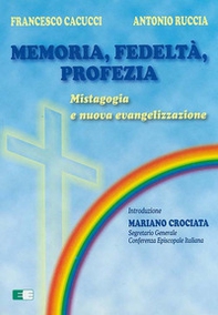 Memoria, fedeltà, profezia. Mistagogia e nuova evangelizzazione - Librerie.coop