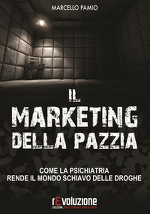 Il marketing della pazzia. Come la psichiatria rende il mondo schiavo delle droghe - Librerie.coop Il marketing della pazzia. Come la psichiatria rende il mondo schiavo delle droghe - Librerie.coop