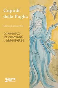 Criptidi della Puglia. Compendio di creature leggendarie - Librerie.coop