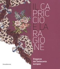 Il capriccio e la ragione. Eleganze del settecento europeo. Catalogo della mostra (Prato, 14 maggio 2017-29 aprile 2018) - Librerie.coop