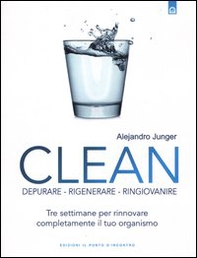 Clean. Depurare, rigenerare, ringiovanire. Tre settimane per rinnovare completamente il tuo organismo - Librerie.coop Clean. Depurare, rigenerare, ringiovanire. Tre settimane per rinnovare completamente il tuo organismo - Librerie.coop