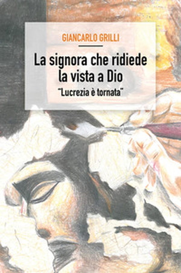 La signora che ridiede la vista a Dio - Librerie.coop La signora che ridiede la vista a Dio - Librerie.coop