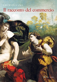 Il racconto del commercio. Alle origini della economia e della cultura - Librerie.coop Il racconto del commercio. Alle origini della economia e della cultura - Librerie.coop