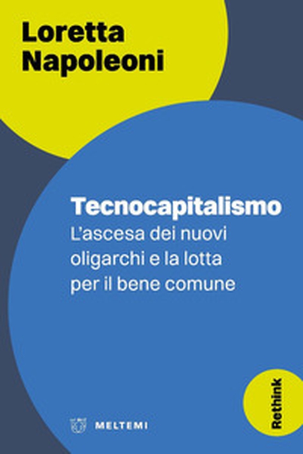 Tecnocapitalismo. L'ascesa dei nuovi oligarchi e la lotta per il bene comune - Librerie.coop Tecnocapitalismo. L'ascesa dei nuovi oligarchi e la lotta per il bene comune - Librerie.coop