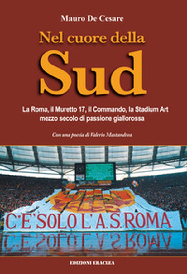 Nel cuore della Sud. La Roma, il muretto 17, il commando, la Stadium Art: mezzo secolo di passione giallorossa - Librerie.coop Nel cuore della Sud. La Roma, il muretto 17, il commando, la Stadium Art: mezzo secolo di passione giallorossa - Librerie.coop