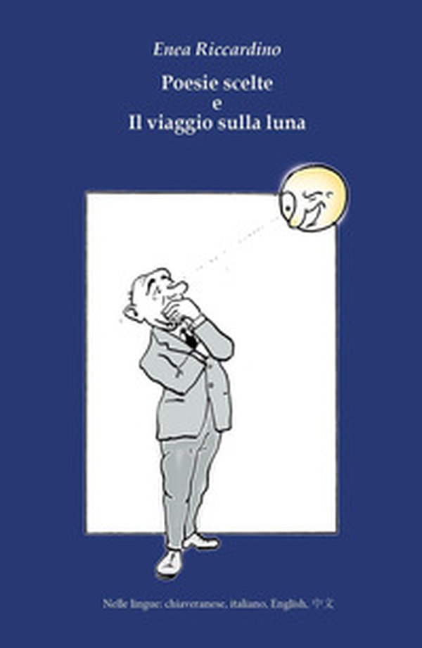 Poesie scelte e Il viaggio sulla luna. Ediz. italiana, inglese, chiaveranese e giapponese - Librerie.coop Poesie scelte e Il viaggio sulla luna. Ediz. italiana, inglese, chiaveranese e giapponese - Librerie.coop