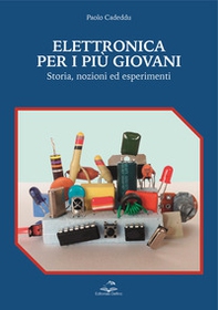 Elettronica per i più giovani. Storia, nozioni ed esperimenti - Librerie.coop