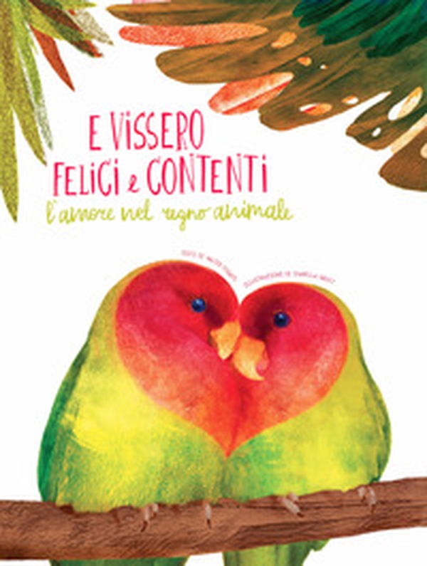 E vissero felici e contenti. L'amore nel regno animale - Librerie.coop E vissero felici e contenti. L'amore nel regno animale - Librerie.coop
