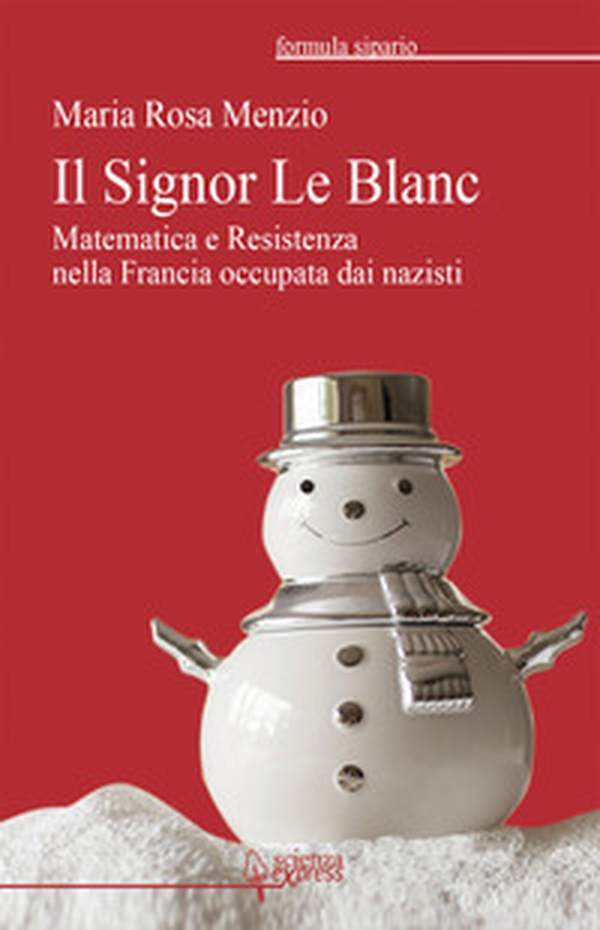 Il Signor Le Blanc. Matematica e Resistenza nella Francia occupata dai nazisti - Librerie.coop Il Signor Le Blanc. Matematica e Resistenza nella Francia occupata dai nazisti - Librerie.coop