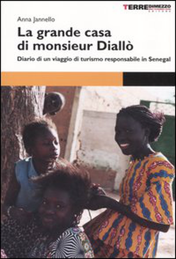 La grande casa di monsieur Diallò. Diario di un viaggio di turismo responsabile in Senegal - Librerie.coop La grande casa di monsieur Diallò. Diario di un viaggio di turismo responsabile in Senegal - Librerie.coop