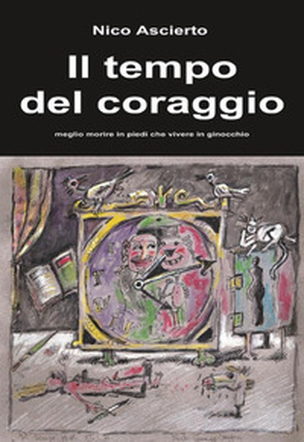 Il tempo del coraggio. Meglio morire in piedi che vivere in ginocchio - Librerie.coop Il tempo del coraggio. Meglio morire in piedi che vivere in ginocchio - Librerie.coop